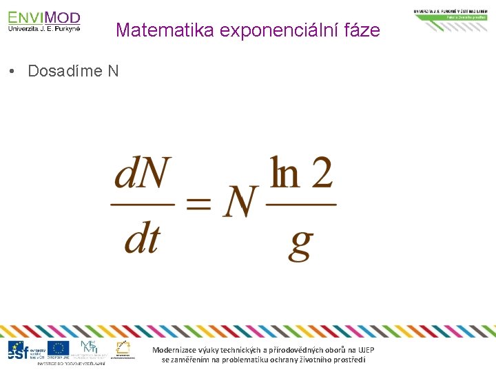 Matematika exponenciální fáze • Dosadíme N Modernizace výuky technických a přírodovědných oborů na UJEP