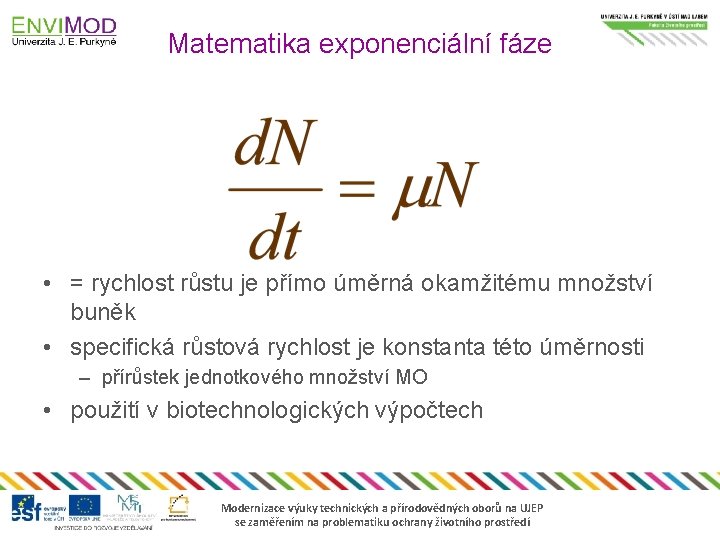 Matematika exponenciální fáze • = rychlost růstu je přímo úměrná okamžitému množství buněk •