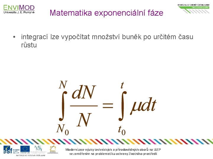 Matematika exponenciální fáze • integrací lze vypočítat množství buněk po určitém času růstu Modernizace