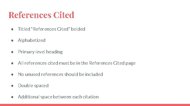 References Cited ● Titled “References Cited” bolded ● Alphabetized ● Primary level heading ● References Cited ● Titled “References Cited” bolded ● Alphabetized ● Primary level heading ●