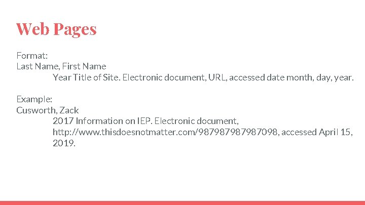 Web Pages Format: Last Name, First Name Year Title of Site. Electronic document, URL, Web Pages Format: Last Name, First Name Year Title of Site. Electronic document, URL,
