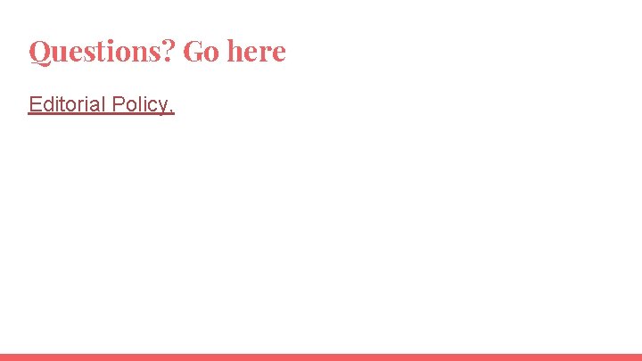 Questions? Go here Editorial Policy, Questions? Go here Editorial Policy,