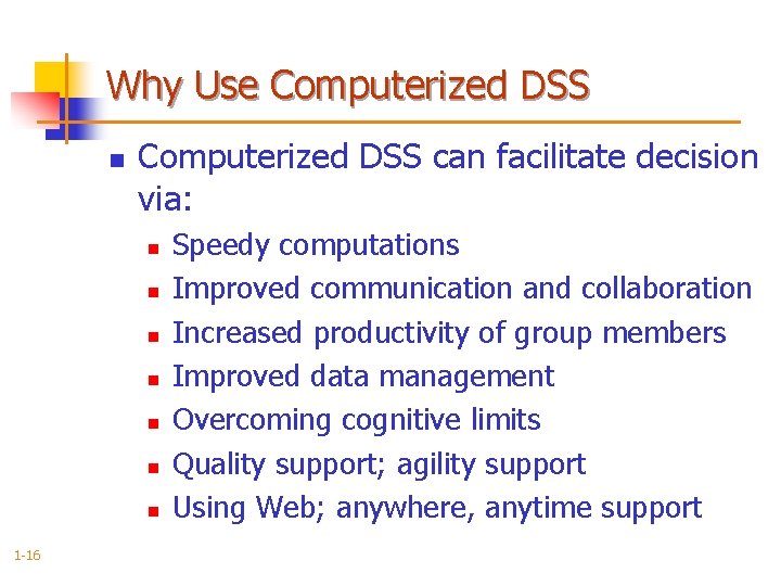 Why Use Computerized DSS n Computerized DSS can facilitate decision via: n n n