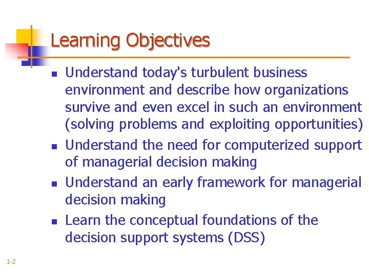 Learning Objectives n n 1 -2 Understand today's turbulent business environment and describe how