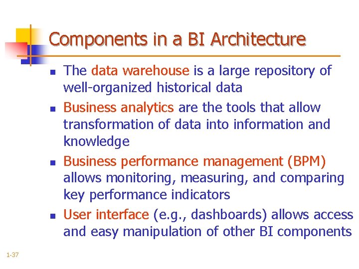 Components in a BI Architecture n n 1 -37 The data warehouse is a