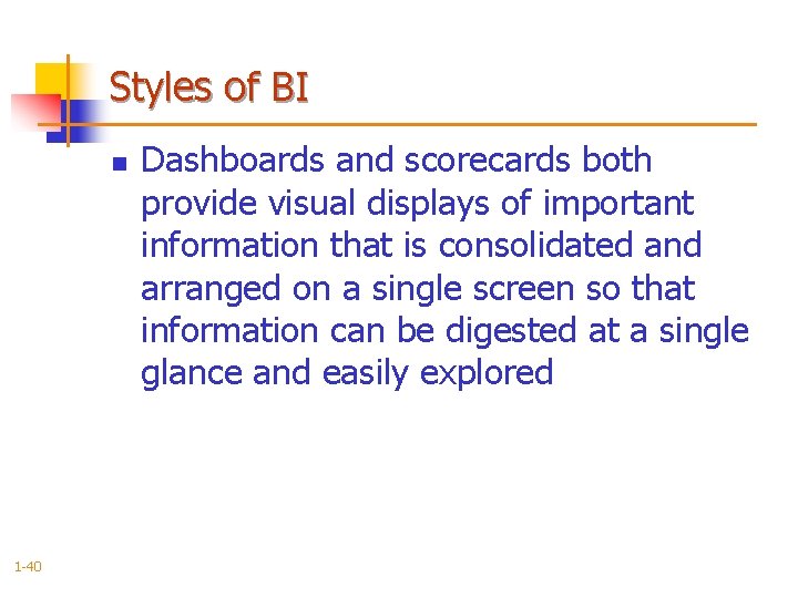 Styles of BI n 1 -40 Dashboards and scorecards both provide visual displays of