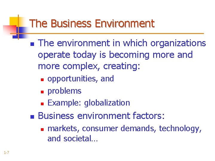 The Business Environment n The environment in which organizations operate today is becoming more