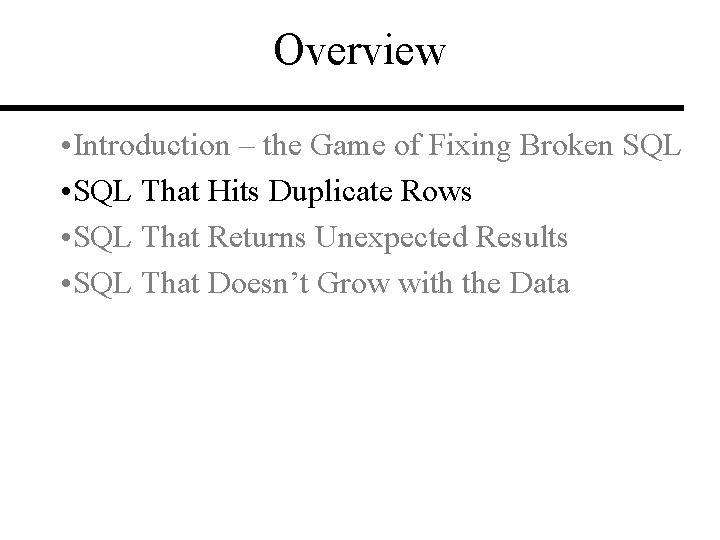 Overview • Introduction – the Game of Fixing Broken SQL • SQL That Hits