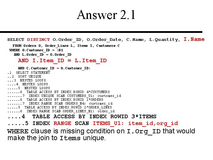 Answer 2. 1 SELECT DISTINCT O. Order_ID, O. Order_Date, C. Name, L. Quantity, I.