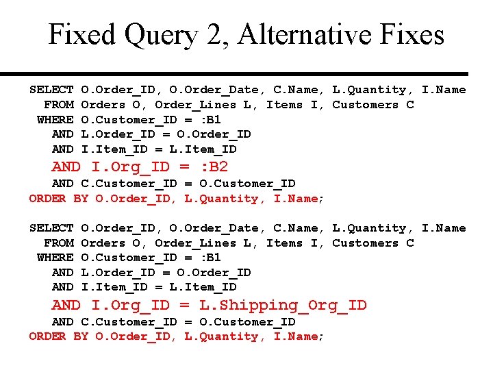 Fixed Query 2, Alternative Fixes SELECT FROM WHERE AND O. Order_ID, O. Order_Date, C.