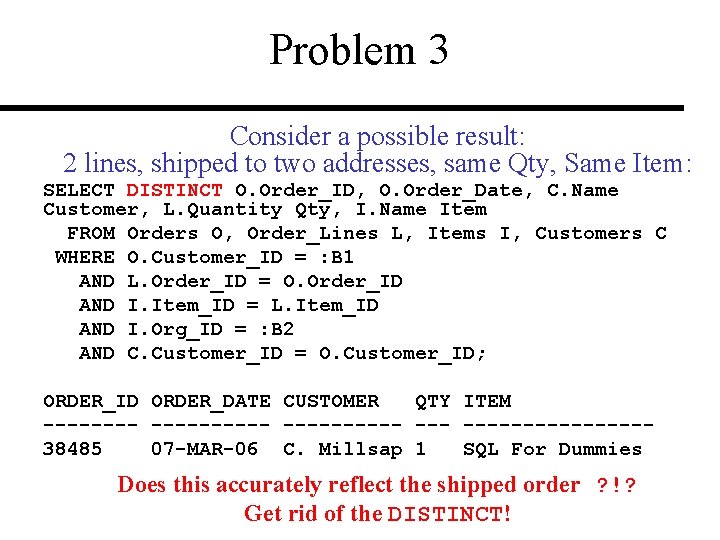 Problem 3 Consider a possible result: 2 lines, shipped to two addresses, same Qty,