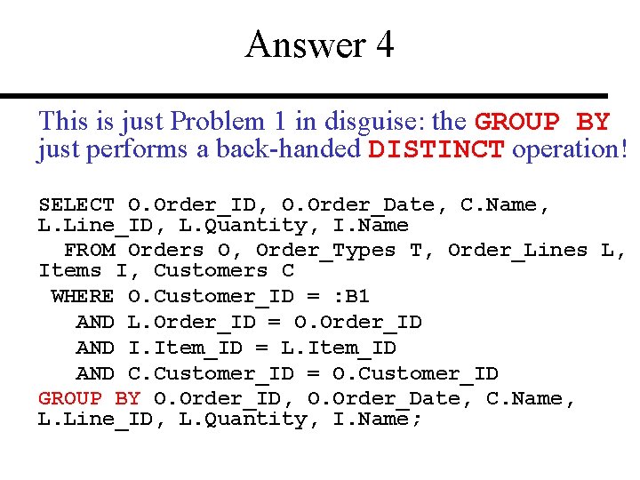 Answer 4 This is just Problem 1 in disguise: the GROUP BY just performs
