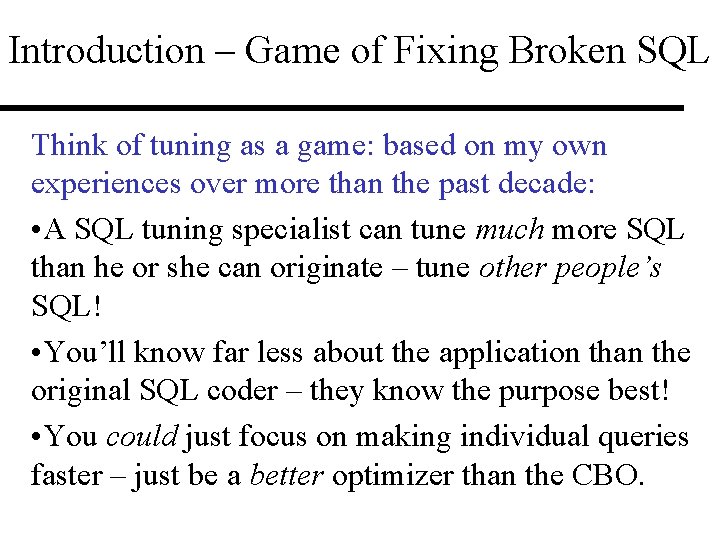 Introduction – Game of Fixing Broken SQL Think of tuning as a game: based