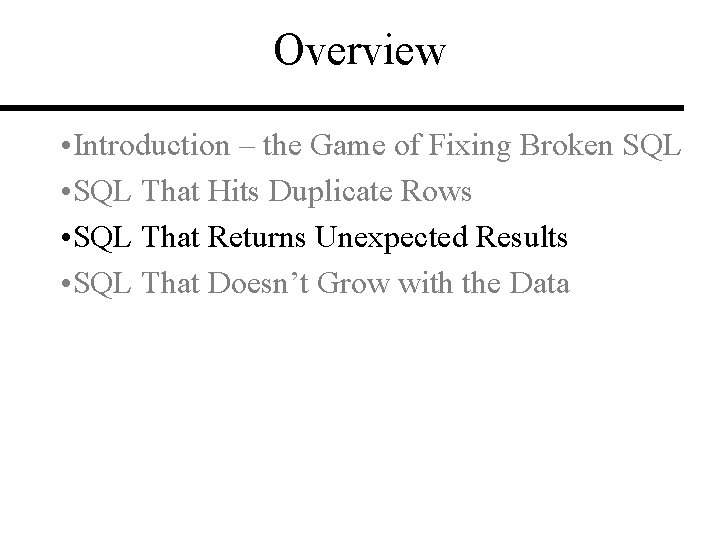 Overview • Introduction – the Game of Fixing Broken SQL • SQL That Hits