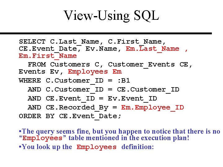 View-Using SQL SELECT C. Last_Name, C. First_Name, CE. Event_Date, Ev. Name, Em. Last_Name ,