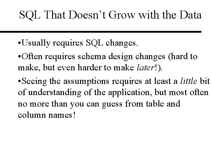SQL That Doesn’t Grow with the Data • Usually requires SQL changes. • Often