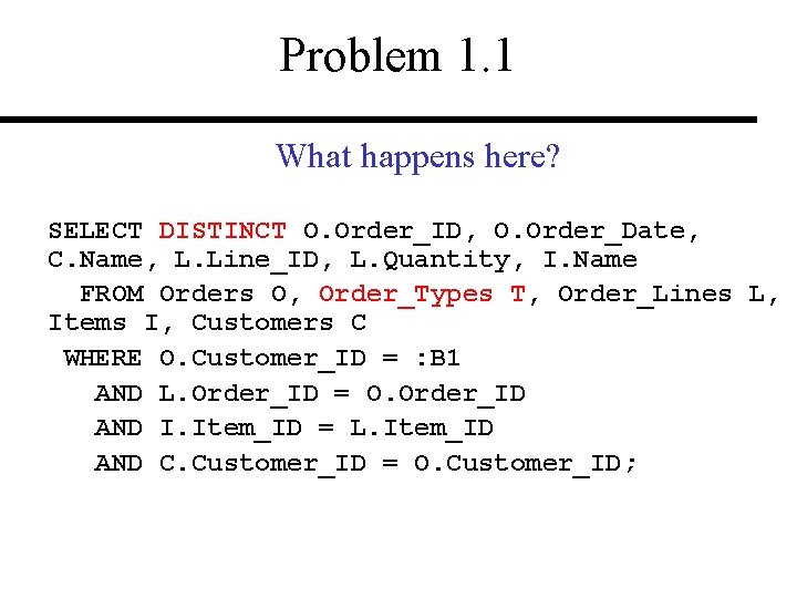 Problem 1. 1 What happens here? SELECT DISTINCT O. Order_ID, O. Order_Date, C. Name,