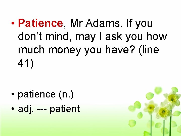  • Patience, Mr Adams. If you don’t mind, may I ask you how