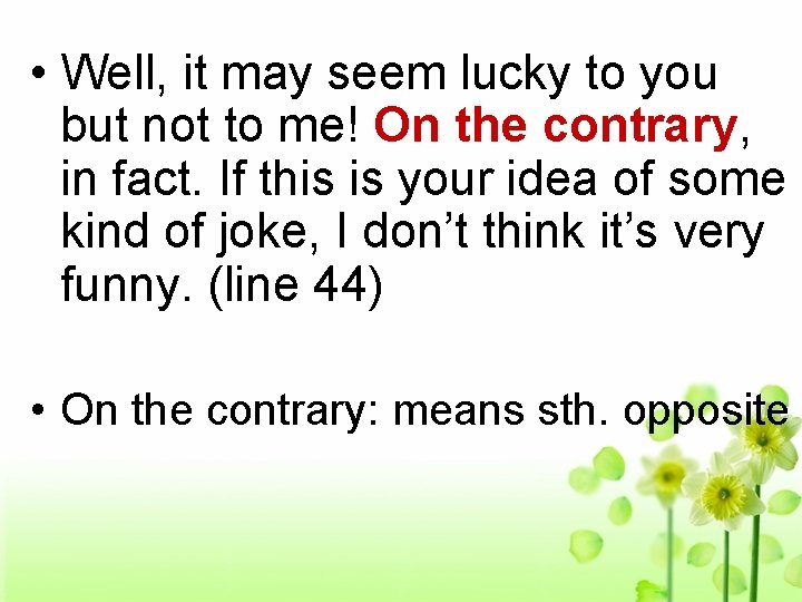  • Well, it may seem lucky to you but not to me! On