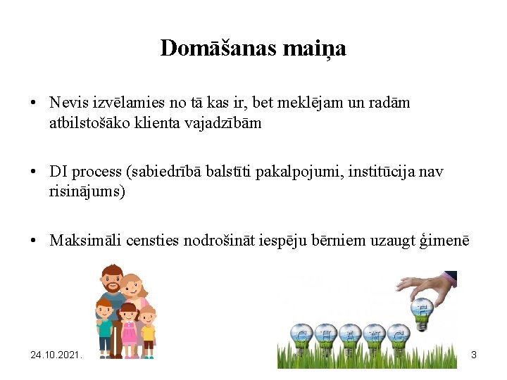 Domāšanas maiņa • Nevis izvēlamies no tā kas ir, bet meklējam un radām atbilstošāko