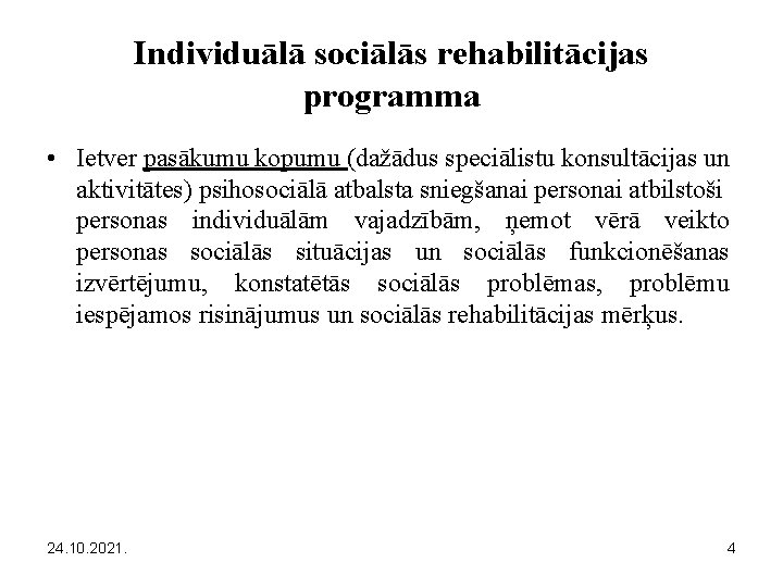 Individuālā sociālās rehabilitācijas programma • Ietver pasākumu kopumu (dažādus speciālistu konsultācijas un aktivitātes) psihosociālā