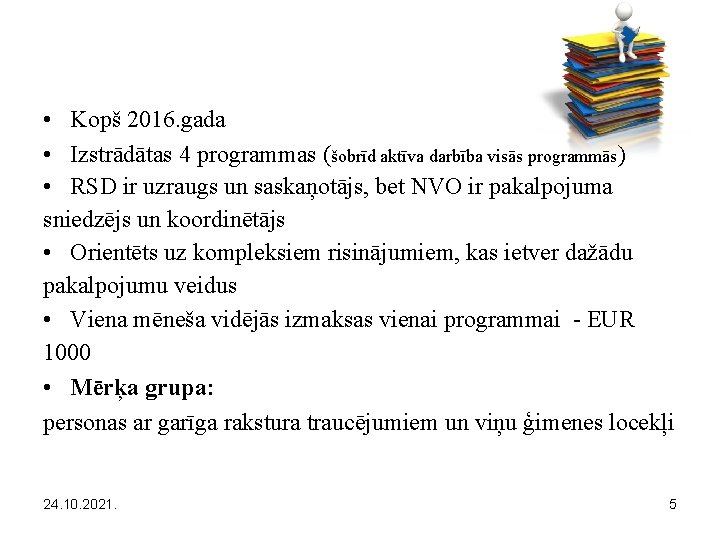  • Kopš 2016. gada • Izstrādātas 4 programmas (šobrīd aktīva darbība visās programmās)