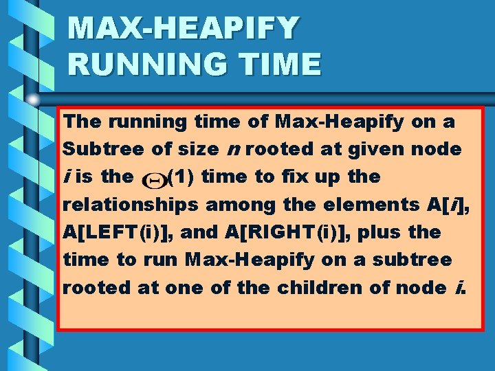 MAX-HEAPIFY RUNNING TIME The running time of Max-Heapify on a Subtree of size n