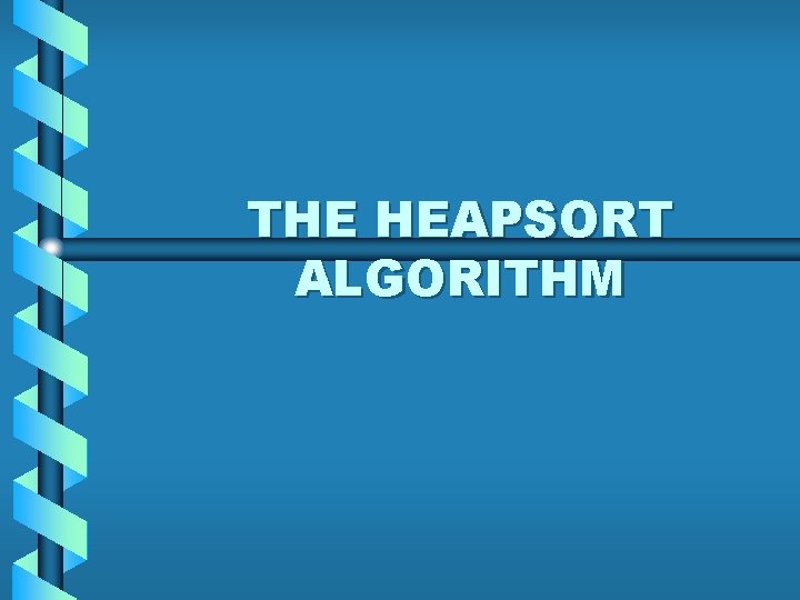 THE HEAPSORT ALGORITHM 
