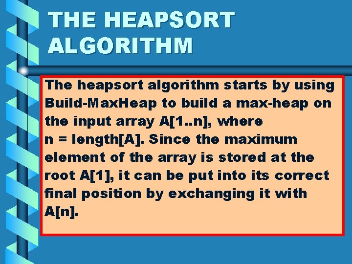 THE HEAPSORT ALGORITHM The heapsort algorithm starts by using Build-Max. Heap to build a