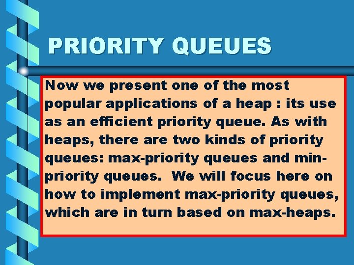 PRIORITY QUEUES Now we present one of the most popular applications of a heap