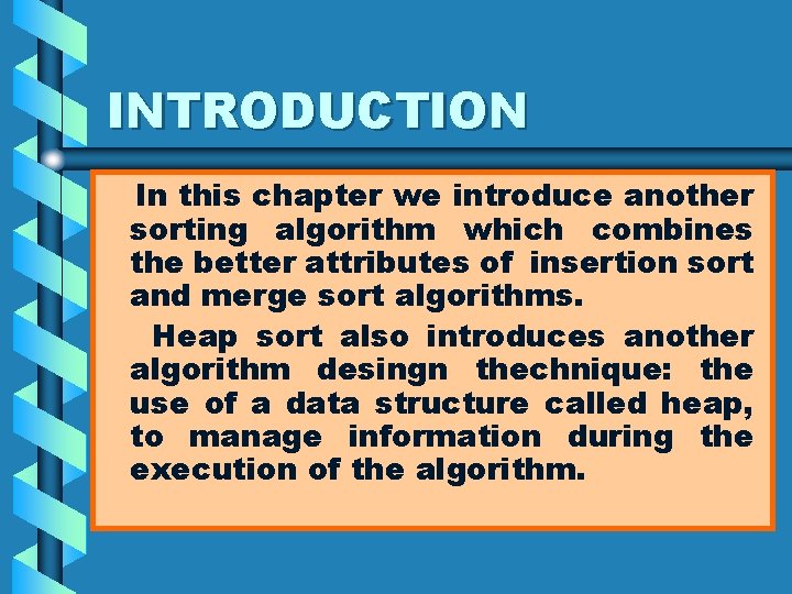 INTRODUCTION In this chapter we introduce another sorting algorithm which combines the better attributes