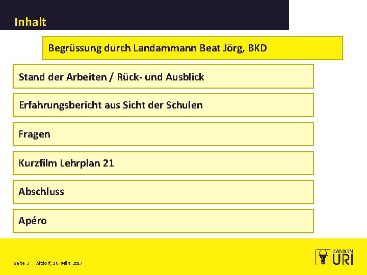 Inhalt Begrüssung durch Landammann Beat Jörg, BKD Stand der Arbeiten / Rück- und Ausblick