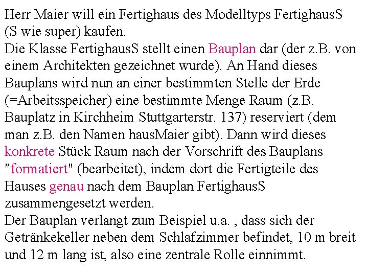 Herr Maier will ein Fertighaus des Modelltyps Fertighaus. S (S wie super) kaufen. Die