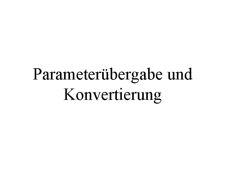 Parameterübergabe und Konvertierung 