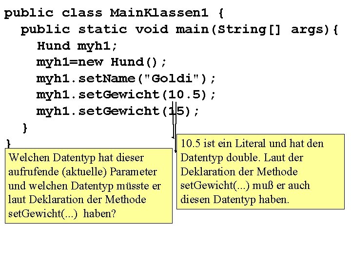 public class Main. Klassen 1 { public static void main(String[] args){ Hund myh 1;