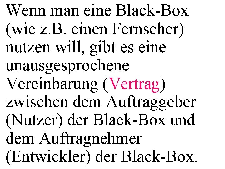 Wenn man eine Black-Box (wie z. B. einen Fernseher) nutzen will, gibt es eine