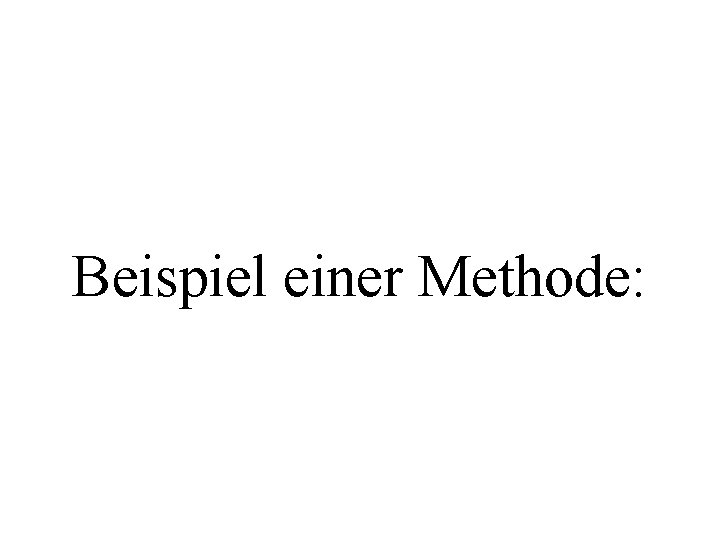 Beispiel einer Methode: 