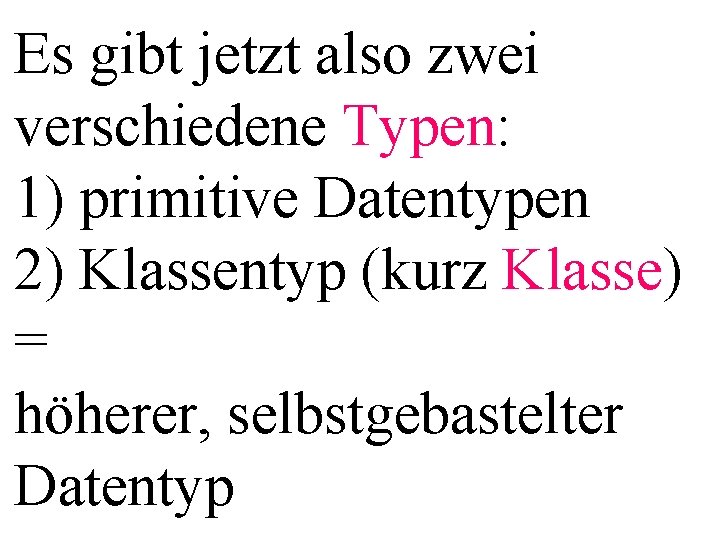 Es gibt jetzt also zwei verschiedene Typen: 1) primitive Datentypen 2) Klassentyp (kurz Klasse)