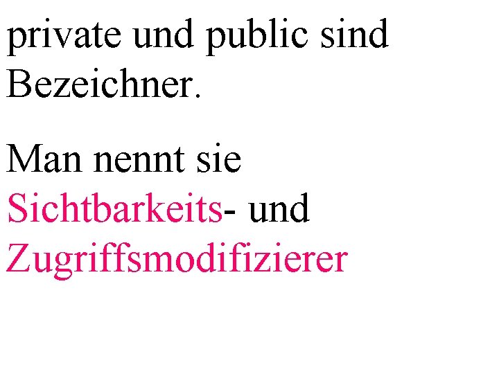 private und public sind Bezeichner. Man nennt sie Sichtbarkeits- und Zugriffsmodifizierer 