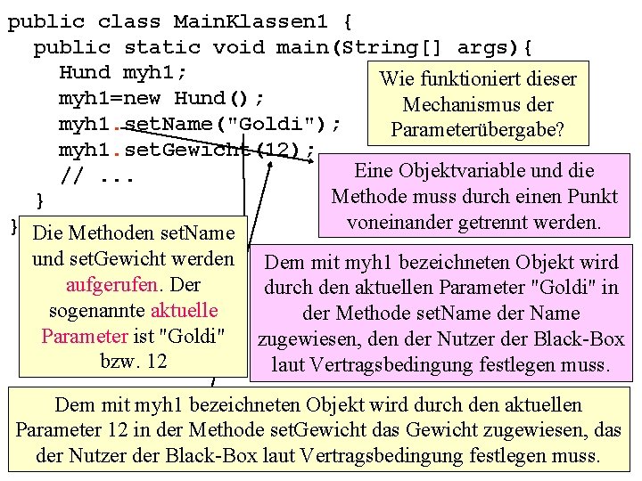 public class Main. Klassen 1 { public static void main(String[] args){ Hund myh 1;