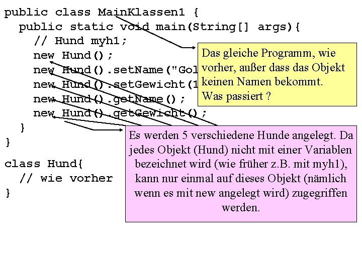 public class Main. Klassen 1 { public static void main(String[] args){ // Hund myh