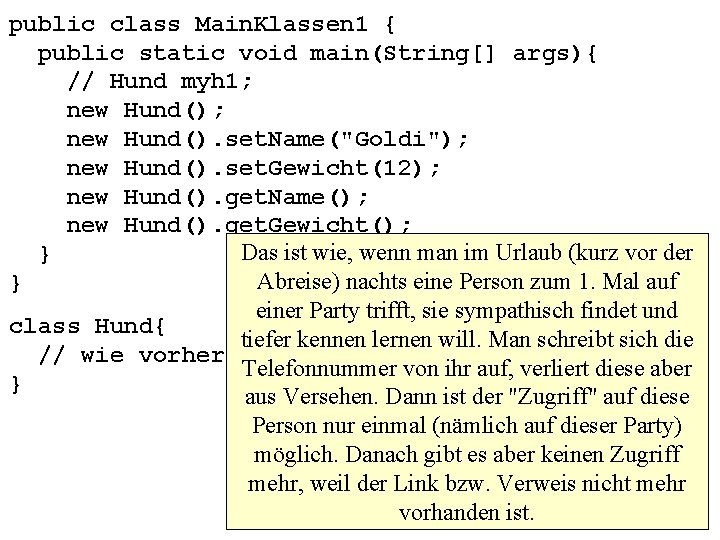 public class Main. Klassen 1 { public static void main(String[] args){ // Hund myh