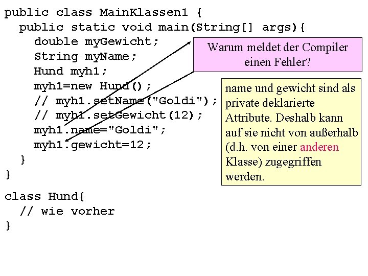 public class Main. Klassen 1 { public static void main(String[] args){ double my. Gewicht;