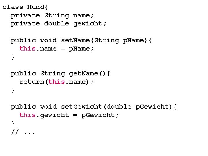 class Hund{ private String name; private double gewicht; public void set. Name(String p. Name){