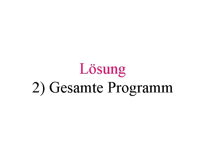 Lösung 2) Gesamte Programm 