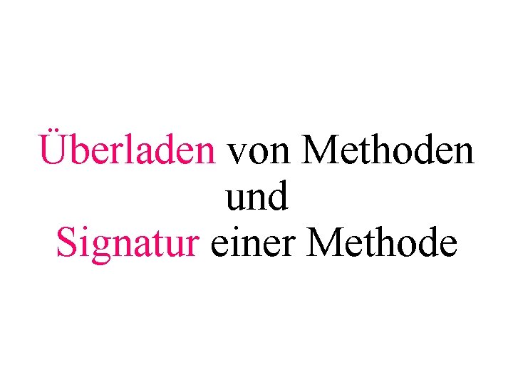 Überladen von Methoden und Signatur einer Methode 