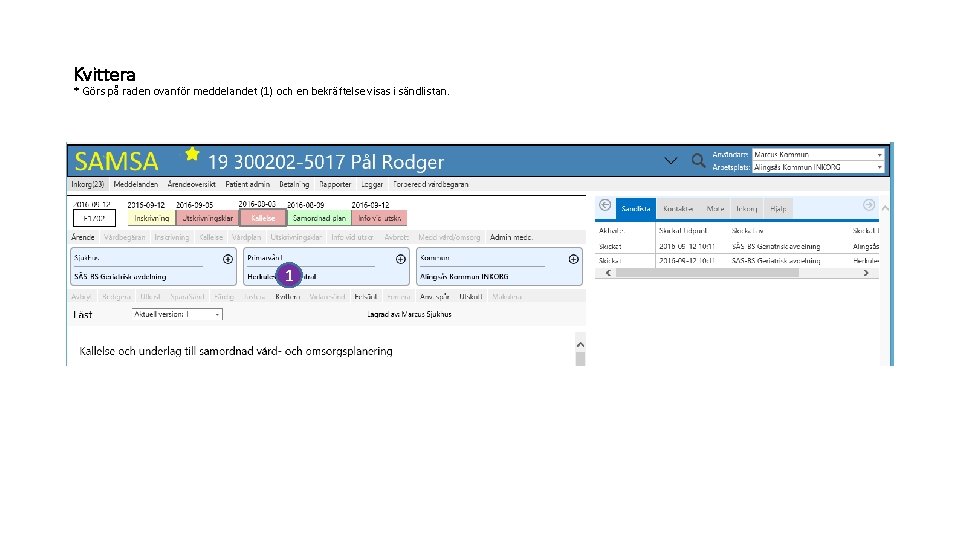 Kvittera * Görs på raden ovanför meddelandet (1) och en bekräftelse visas i sändlistan.