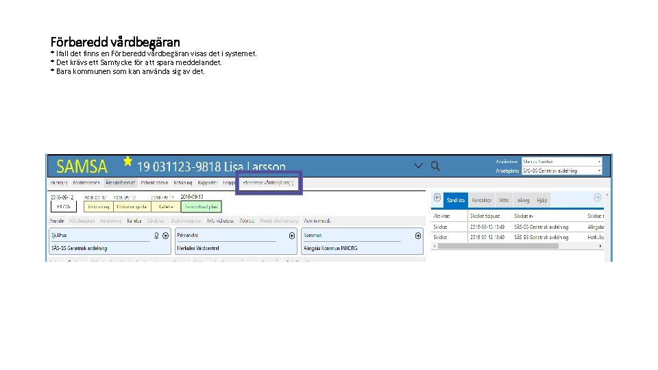 Förberedd vårdbegäran * Ifall det finns en Förberedd vårdbegäran visas det i systemet. *