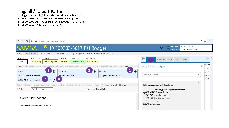 Lägg till / Ta bort Parter 1. Lägg till parter på Meddelandet går iväg