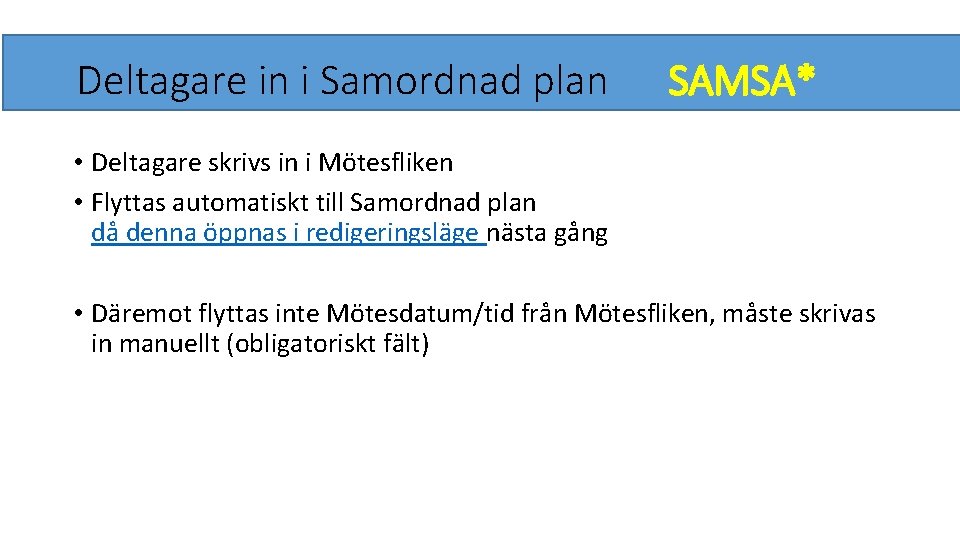 Deltagare in i Samordnad plan SAMSA* • Deltagare skrivs in i Mötesfliken • Flyttas